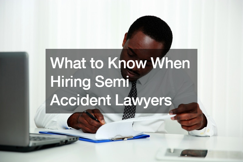 What to Know When Hiring Semi Accident Lawyers
