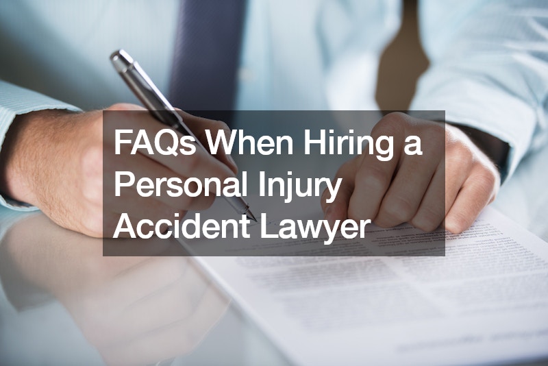 FAQs When Hiring a Personal Injury Accident Lawyer
