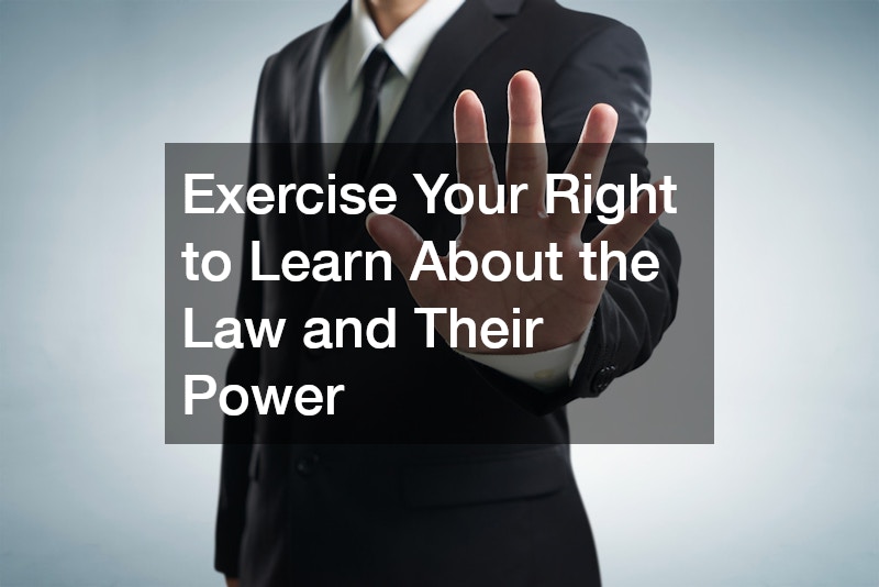 Exercise Your Right to Learn About the Law and Their Power