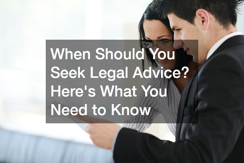 When Should You Seek Legal Advice? Heres What You Need to Know
