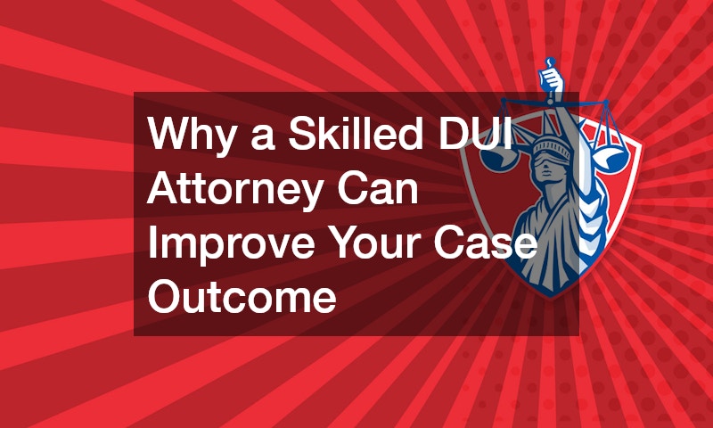 Why a Skilled DUI Attorney Can Improve Your Case Outcome