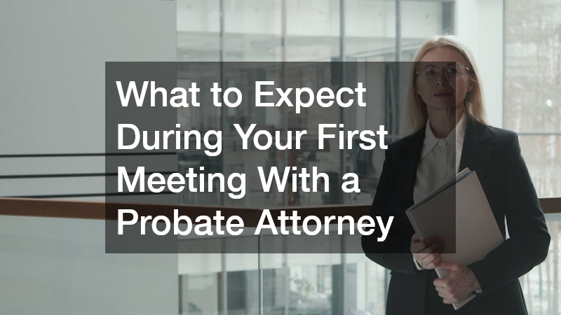What to Expect During Your First Meeting With a Probate Attorney