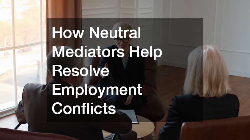 How Neutral Mediators Help Resolve Employment Conflicts