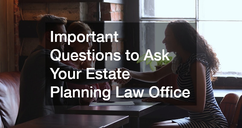 Important Questions to Ask Your Estate Planning Law Office